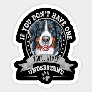 If You Don't Have One You'll Never Understand Funny Bernese Mountain Dog Owner Sticker